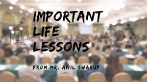 Lessons from Mr. Anil Swarup