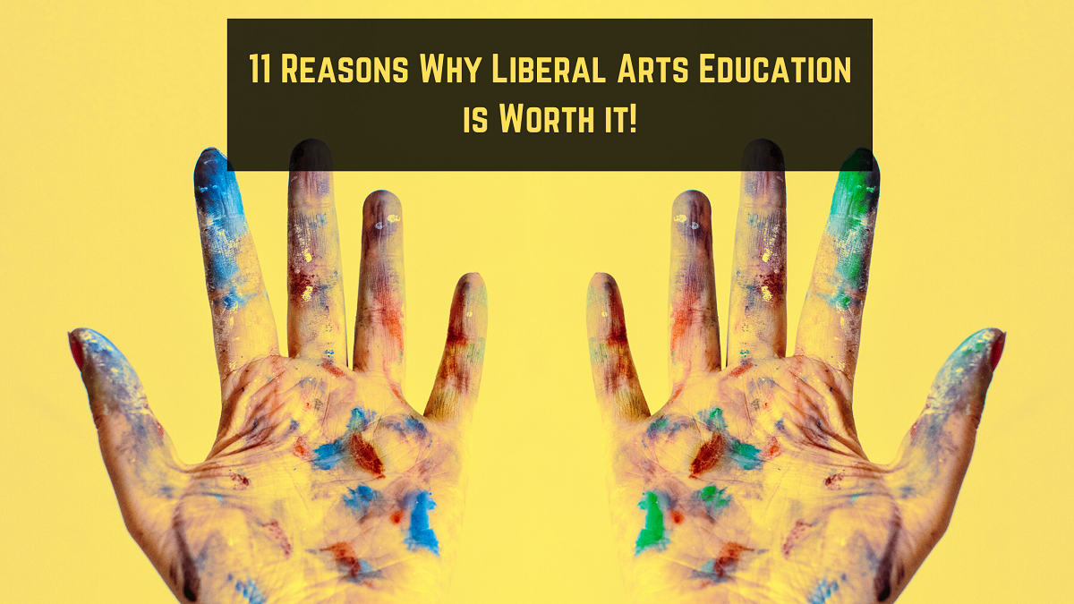11 Reasons Why Liberal Arts Education is Worth it!