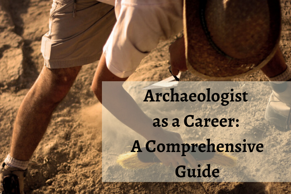 Archaeologist as a Career A Comprehensive Guide iDreamCareer