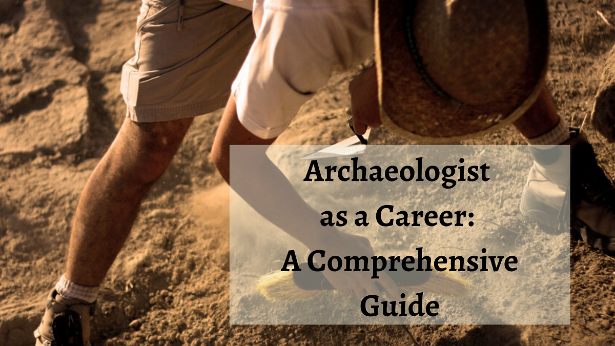 archaeologist-as-a-career-a-comprehensive-guide-idreamcareer