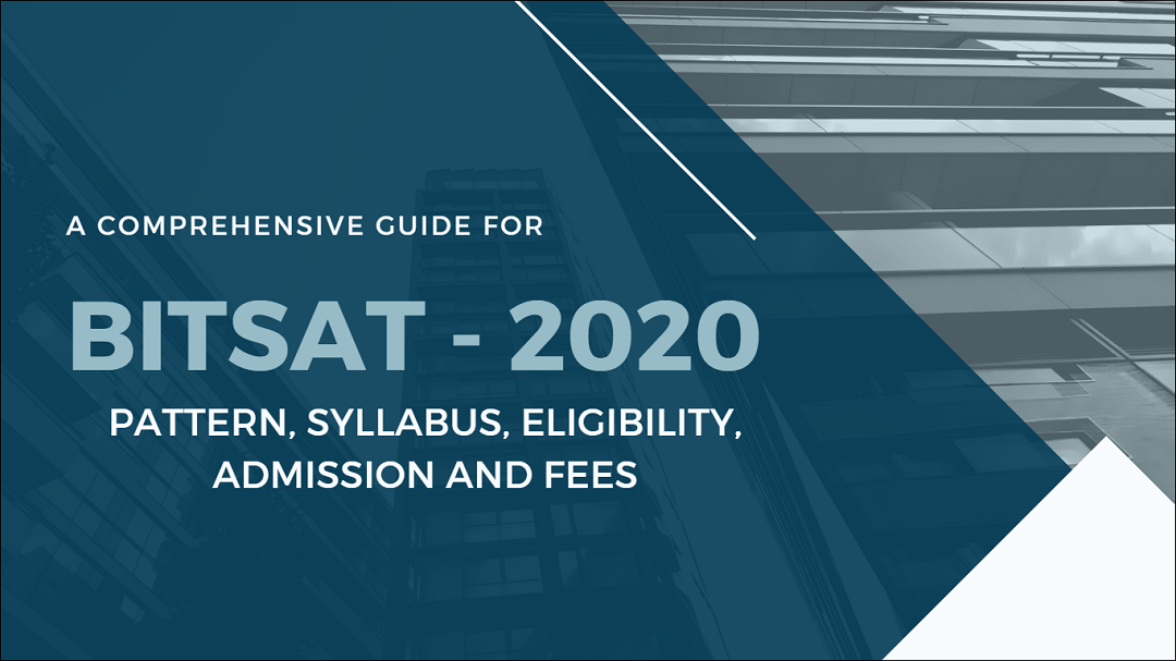 BITSAT Exam 2020 Pattern, Syllabus, Eligibility, Admission & Fees