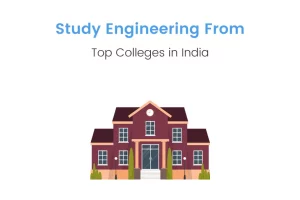 Know Everything About Top Engineering Colleges in India