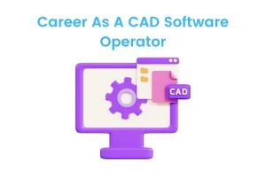 Career as a CAD Software Operator
