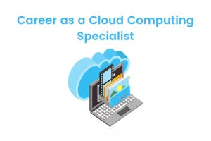 Career as a Cloud Computing Specialist