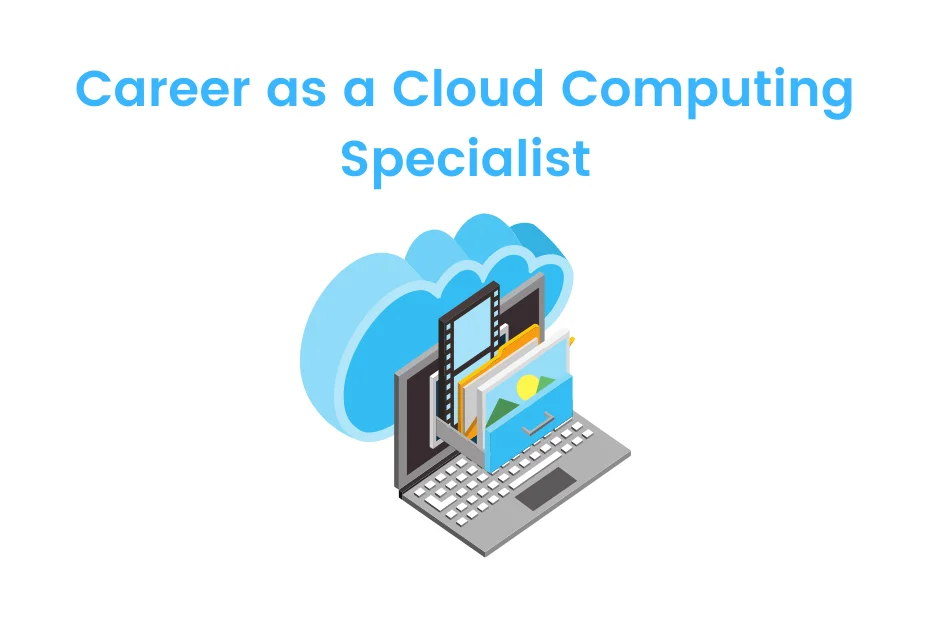 Career As A Cloud Computing Specialist Job Salary IDreamCareer