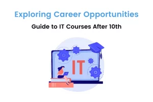 All You Need to Know About IT Courses After 10th
