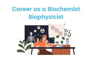 Career as a Biochemist Biophysicist