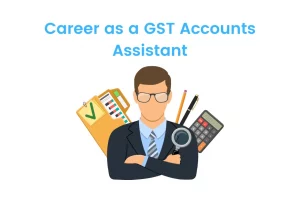 Career as a GST Accounts Assistant