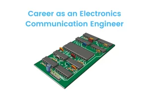 Career as an Electronics Communication Engineer