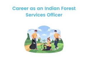Career as an Indian Forest Services Officer